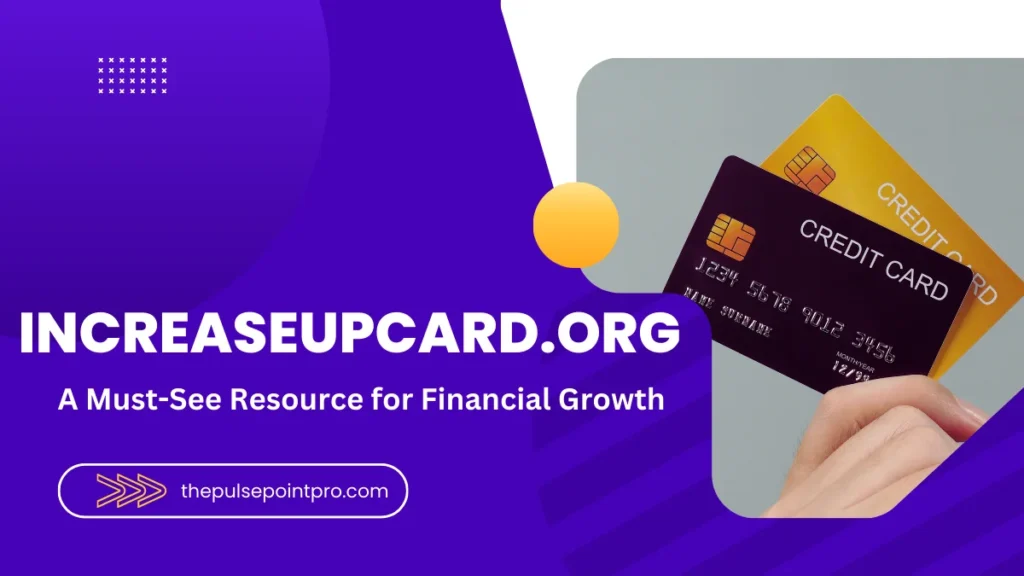 Increaseupcard.org: Your Ultimate Guide to Credit Card Benefits